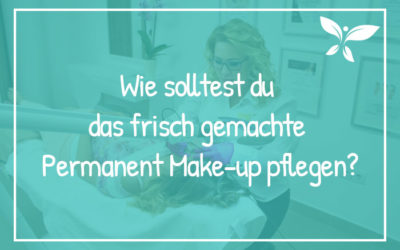 Wie solltest du das frisch gemachte Permanent Make-up pflegen?